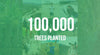 100,000 TREES PLANTED!!!